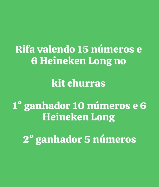 Rifa valendo 15 números e 6 Heineken Long no kit churras 