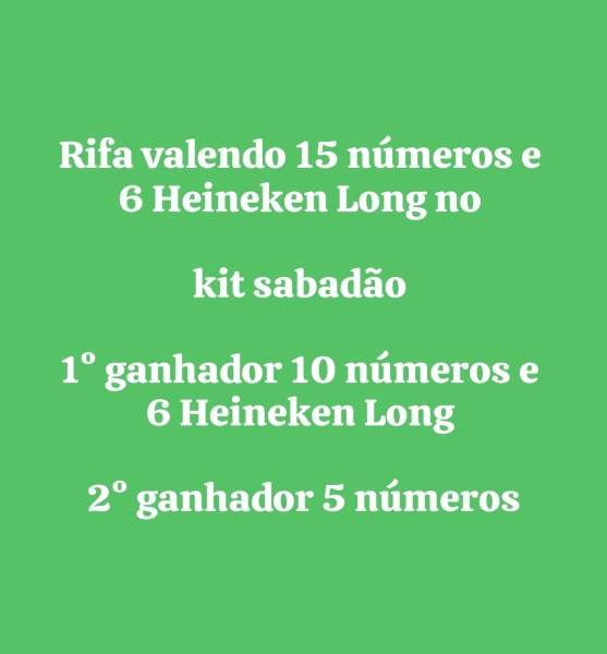 Rifa valendo 15 números e 6 Heineken Long no kit sabadão 