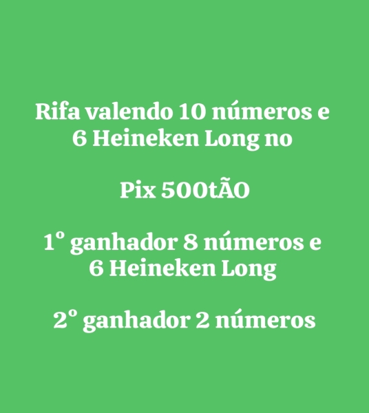 Rifa valendo 10 números e 6 Heineken Long no Pix 500tÃO