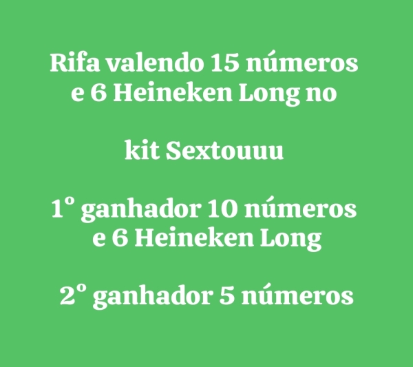 15 números e 6 Heineken Long no kit Sextouuu 